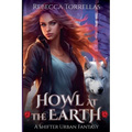 Howl at the Earth: An Urban Fantasy Shifter Thriller