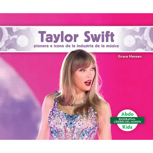 Taylor Swift: Pionera E Icono de la Industria de la Musica (Taylor Swift: Iconic Music Industry Trailblazer): Pionera E Icono de la Industria de la Mu