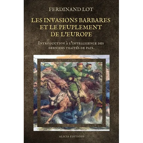 Les invasions barbares et le peuplement de l'Europe: Introduction à l'intelligence des derniers traités de paix.