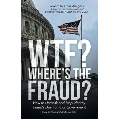 WTF? Where's the Fraud?: How to Unmask and Stop Identity Fraud's Drain on Our Government