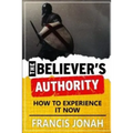 The Believer's Authority: How to Experience It Now