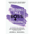 She Thinks Like a Boss: Cryptocurrency: 9 Essential Skills for Overwhelmed Beginners into the World of Investing in Bitcoin & Crypto. Understand NFTs