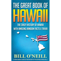 The Great Book of Hawaii: The Crazy History of Hawaii with Amazing Random Facts & Trivia