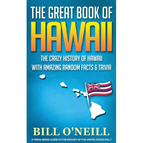 The Great Book of Hawaii: The Crazy History of Hawaii with Amazing Random Facts & Trivia