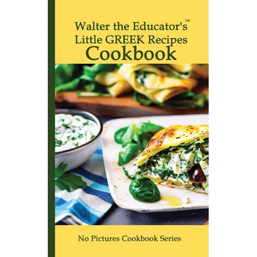Walter the Educator's Little Greek Recipes Cookbook