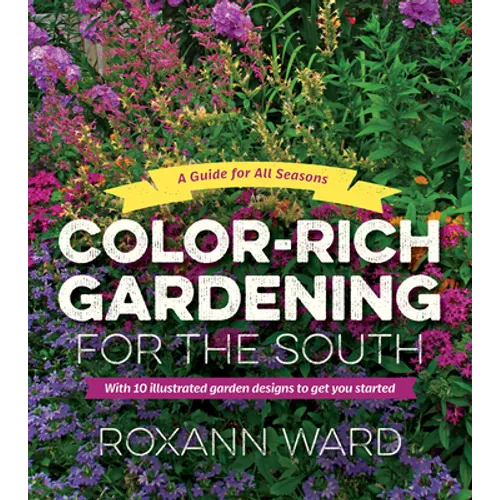Color-Rich Gardening for the South: A Guide for All Seasons