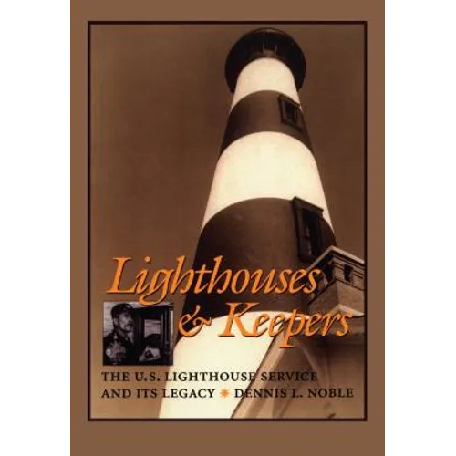 Lighthouses & Keepers: The U.S. Lighthouse Service and Its Legacy