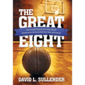 The Great Eight: The Greatest Team to Ever Step Onto the Hardwood in the Basketball-Rich State of Kentucky