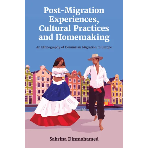 Post-Migration Experiences, Cultural Practices and Homemaking: An Ethnography of Dominican Migration to Europe