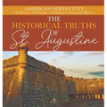 The Historical Truths of St. Augustine America's Oldest City US History 3rd Grade Children's American History