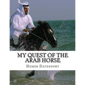 My Quest of the Arab Horse: An American Breeder's Search For the Arabian Horse In Its Homeland