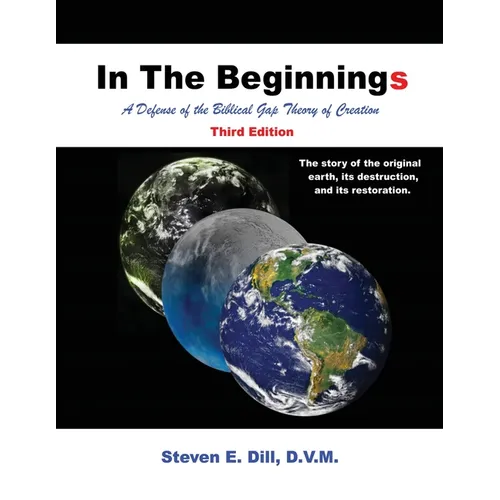 In The Beginnings: A Defense of the Biblical Gap Theory of Creation