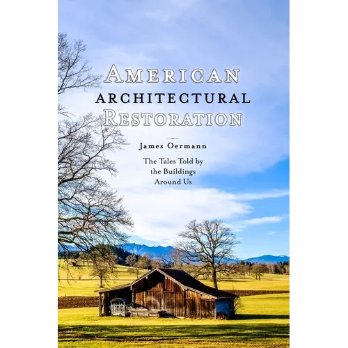 American Architectural Restoration: The Tales Told by the Buildings Around Us