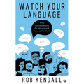 Watch Your Language: Why Conversations Go Wrong and How to Fix Them