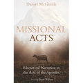Missional Acts: Rhetorical Narrative in the Acts of the Apostles
