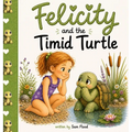 Felicity and the Timid Turtle