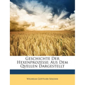 Geschichte Der Hexenprozesse: Aus Dem Qvellen Dargestellt