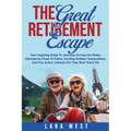 The Great Retirement Escape: Your Guide to Journeys Across the Globe, Adventures Close to Home, Inspiring Outdoor Activities, and Fun Active Lifestyle