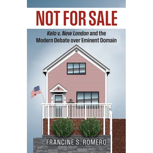 Not for Sale: Kelo V. New London and the Modern Debate Over Eminent Domain