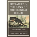 Literature in the Dawn of Sociological Theory: Stories That Are Telling