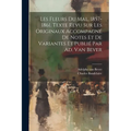 Les Fleurs Du Mal, 1857-1861. Texte Revu Sur Les Originaux Accompagné De Notes Et De Variantes Et Publié Par Ad. Van Bever