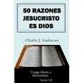 50 Razones Jesucristo Es Dios: Venga Ahora, y Razonemos