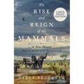 The Rise and Reign of the Mammals: A New History, from the Shadow of the Dinosaurs to Us
