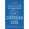 The Circadian Code: Lose Weight, Supercharge Your Energy, and Transform Your Health from Morning to Midnight: Longevity Book