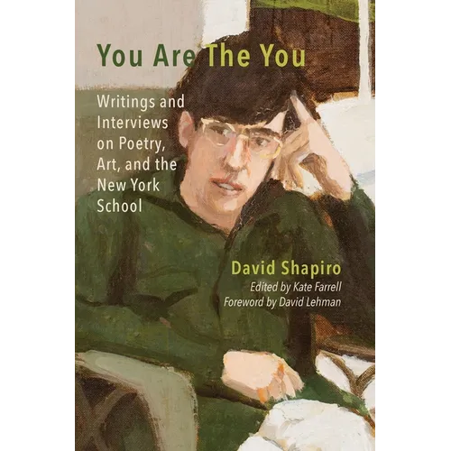 You Are The You: Writings and Interviews on Poetry, Art, and the New York School