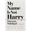 My Name Is Not Harry: A Memoir