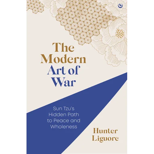 The Modern Art of War: Sun Tzu's Hidden Path to Peace and Wholeness