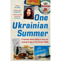 One Ukrainian Summer: A Memoir about Falling in Love and Coming of Age in the Former USSR