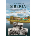 It's Warm in Siberia - Travel Stories and Photographs from a Solo Journey Across the USSR in 1984