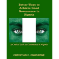 Better Ways to Achieve Good Governance in Nigeria: : A Critical Look at Governance in Nigeria