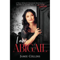 I Am Abigail: A Texas Woman's Childhood Nightmare - And Her Escape From Hell as a Sex Slave/Survivor