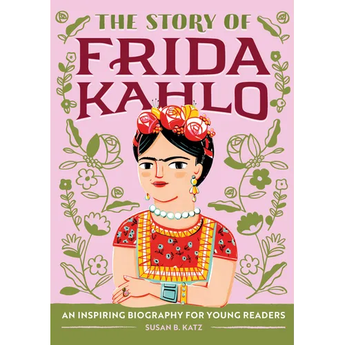 The Story of Frida Kahlo: An Inspiring Biography for Young Readers