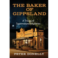 The Baker of Gippsland: A Trilogy of Supernatural Mysteries