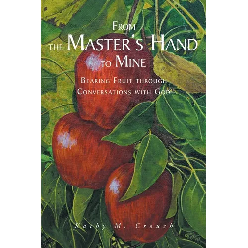 From the Master's Hand to Mine: Bearing Fruit through Conversations with God