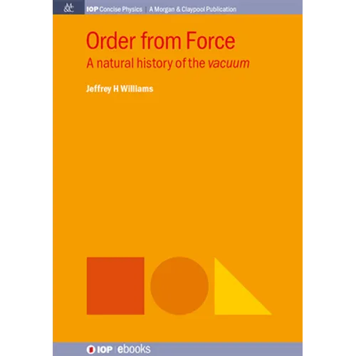 Order from Force: A Natural History of the Vacuum