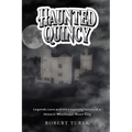Haunted Quincy: Tales of the Legends, Lore and the Lingering Spirits of a Historic Mississippi River City