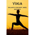 Yoga: Balance for Body, Mind, and Soul