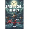 Greek Gods, Heroes, and Monsters: Timeless Mythology Tales, Myths and Legends from Ancient History