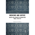 Medicine and Justice: Medico-Legal Practice in England and Wales, 1700-1914