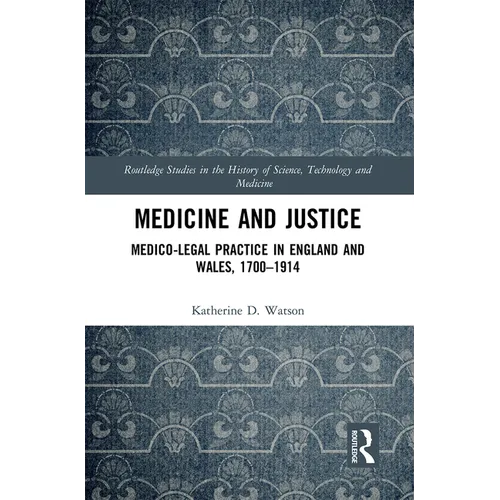 Medicine and Justice: Medico-Legal Practice in England and Wales, 1700-1914