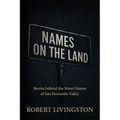 Names on the Land: Stories behind the Street Names of San Fernando Valley