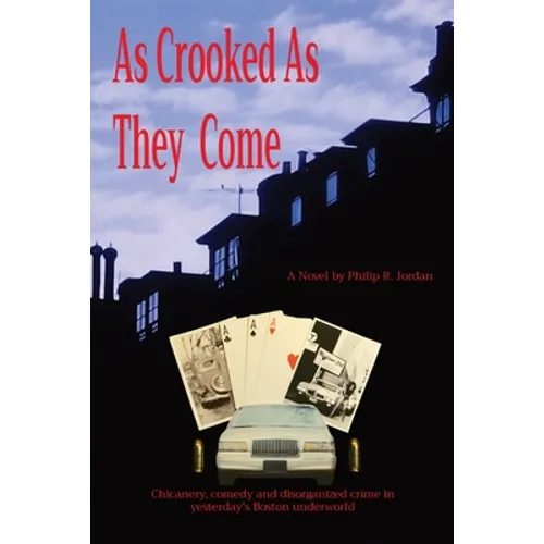 As Crooked As They Come: Chicanery, comedy and disorganized crime in yesterday's Boston underworld