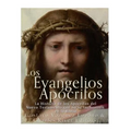 Los Evangelios Apócrifos: La Historia de los Apócrifos del Nuevo Testamento que no se Incluyeron en la Biblia
