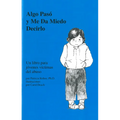 Algo Pasó Y Me Da Miedo Decirlo: Un Libro Para Jóvenes Víctimas del Abuso