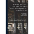 Plain Scripture Proof of Infants Church-membership and Baptism: Being the Arguments Prepared for (and Partly Managed in) the Publick Dispute With Mr.