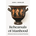 Rehearsals of Manhood: Athenian Drama as Social Practice